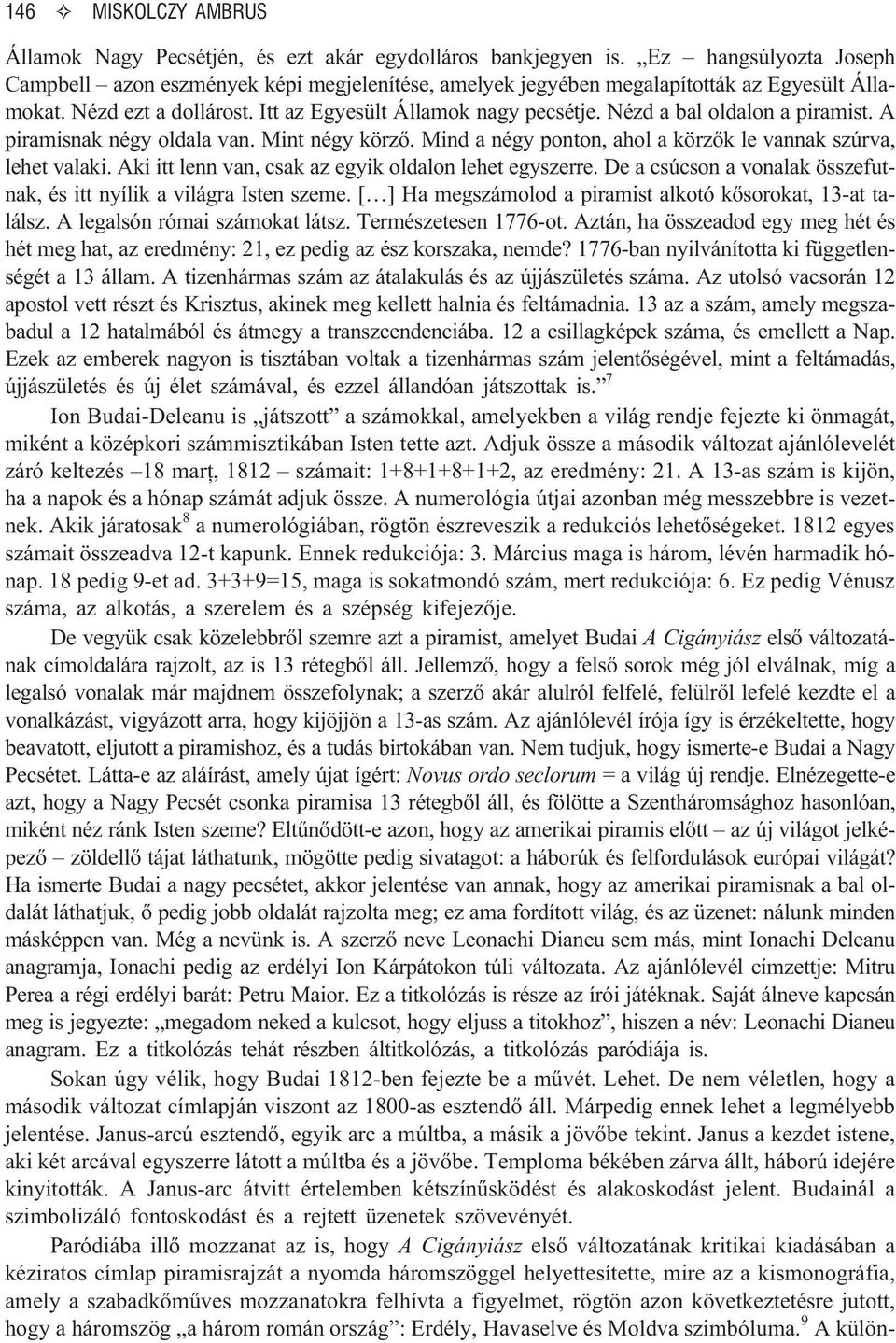 Nézd a bal oldalon a piramist. A piramisnak négy oldala van. Mint négy körzõ. Mind a négy ponton, ahol a körzõk le vannak szúrva, lehet valaki. Aki itt lenn van, csak az egyik oldalon lehet egyszerre.