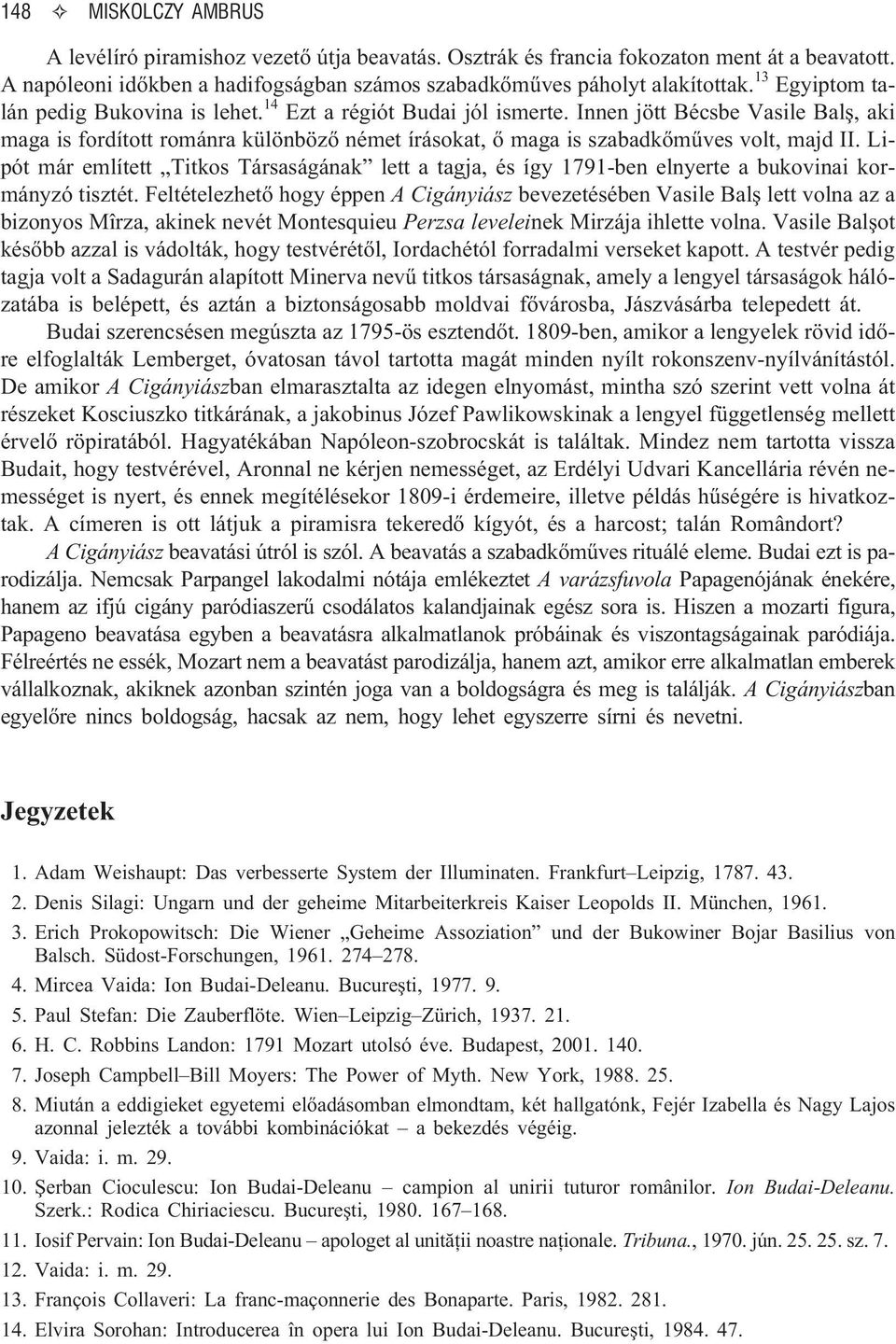 Innen jött Bécsbe Vasile Balº, aki maga is fordított románra különbözõ német írásokat, õ maga is szabadkõmûves volt, majd II.