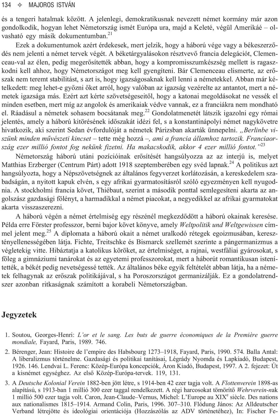 21 Ezek a dokumentumok azért érdekesek, mert jelzik, hogy a háború vége vagy a békeszerzõdés nem jelenti a német tervek végét.