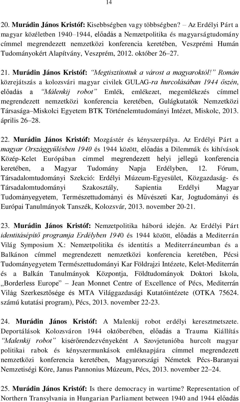 2012. október 26 27. 21. Murádin János Kristóf: Megtisztítottuk a várost a magyaroktól!