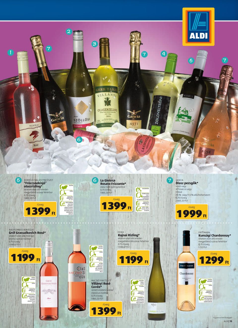 ÍZVILÁGÁBAN A FRISSESSÉG ÉS ZAMATOSSÁG DOMINÁL 10 12 C LAZAC, CSIRKE, PULYKA, TÉSZTA ÉS SAJTOK 7 GANCIA Olasz pezsgők* Asti vagy Prosecco vagy Rosé 7,5 % vagy 11,5 % alkoholtartalom 0,75 l 2 665,33