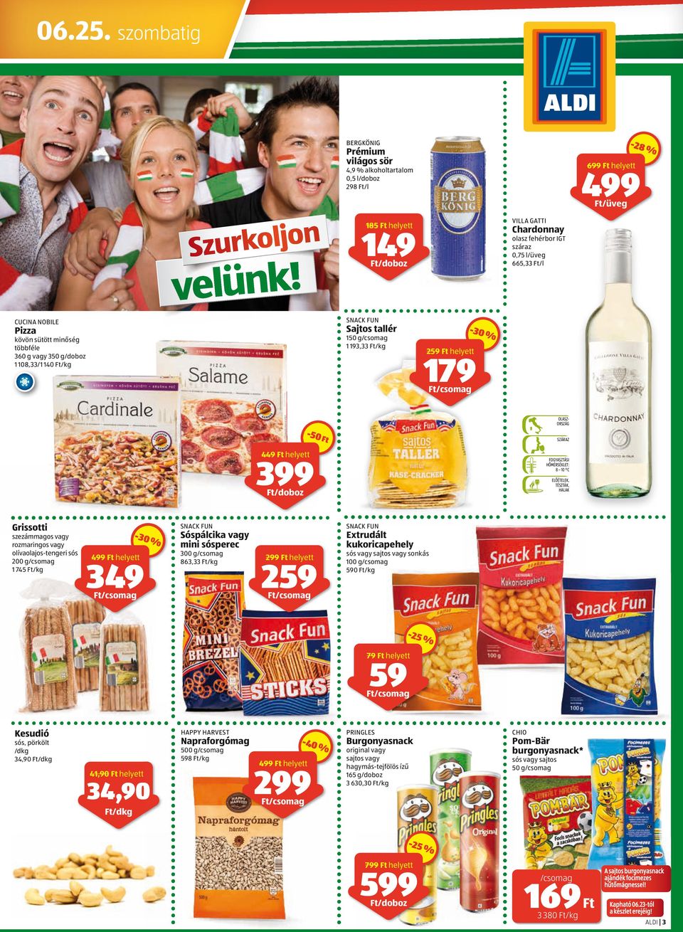 NOBILE Pizza kövön sütött minőség többféle 360 g vagy 350 g/doboz 1 108,33/1 140 /kg SNACK FUN Sajtos tallér 150 g 1 193,33 /kg 259 helyett 179-30 % OLASZ- ORSZÁG 449 helyett 399 /doboz -50 8 10 C