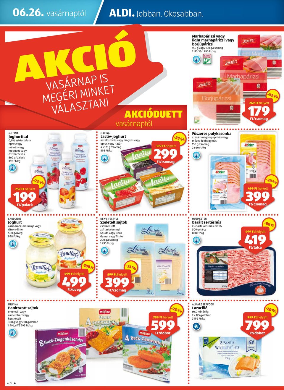 AKCIÓ MILFINA Joghurtital 0,1 % zsírtartalom epres vagy málnás vagy meggyes vagy őszibarackos 500 g/palack 398 /kg VASÁRNAP IS MEGÉRI MINKET VÁLASZTANI MILFINA Lactiv-joghurt AKCIÓDUETT vasárnaptól