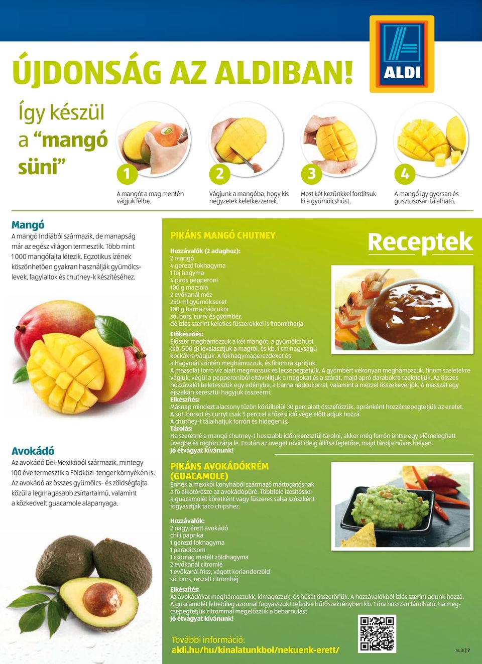 Egzotikus ízének köszönhetően gyakran használják gyümölcslevek, fagylaltok és chutney-k készítéséhez.