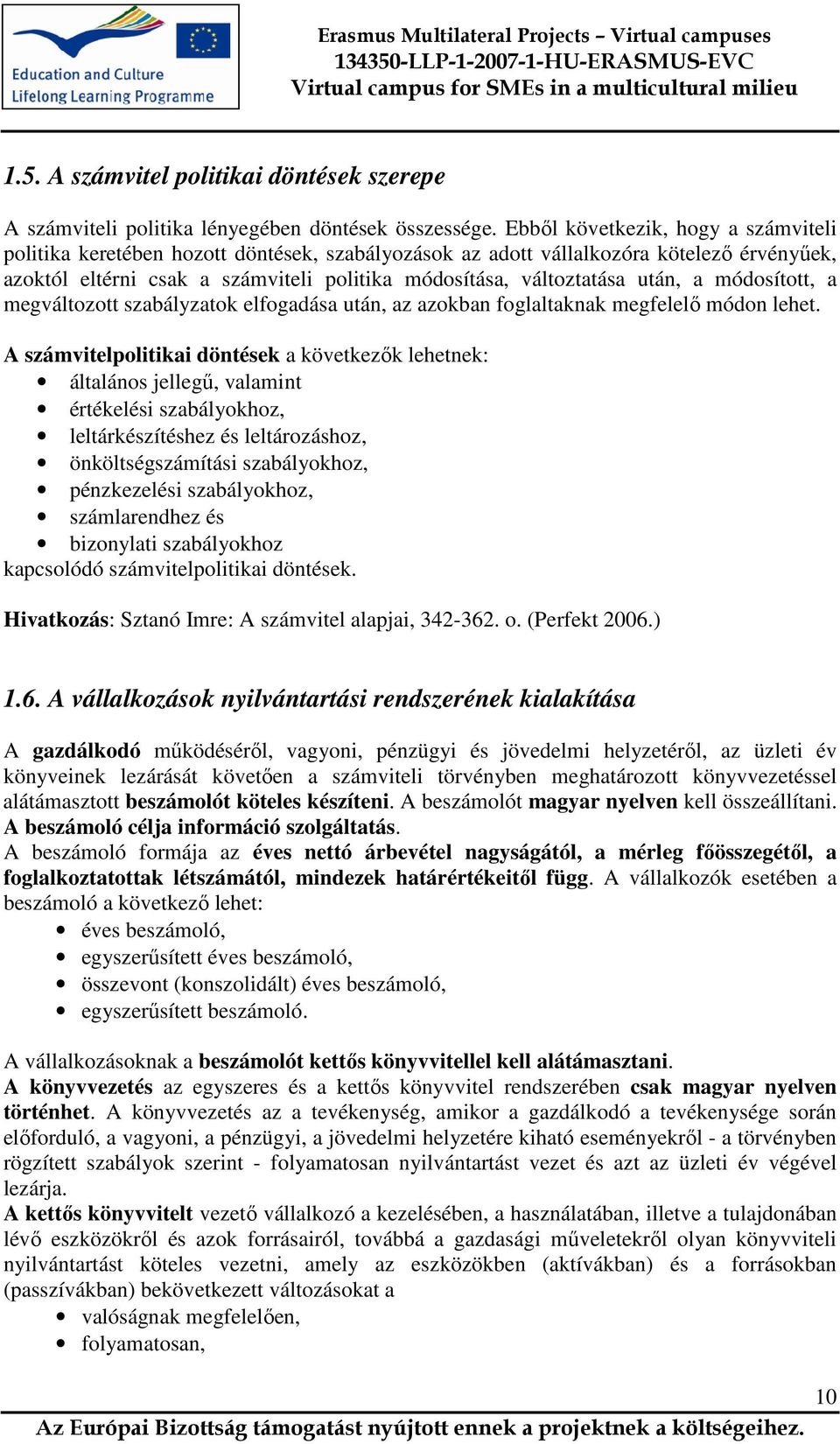 után, a módosított, a megváltozott szabályzatok elfogadása után, az azokban foglaltaknak megfelelő módon lehet.