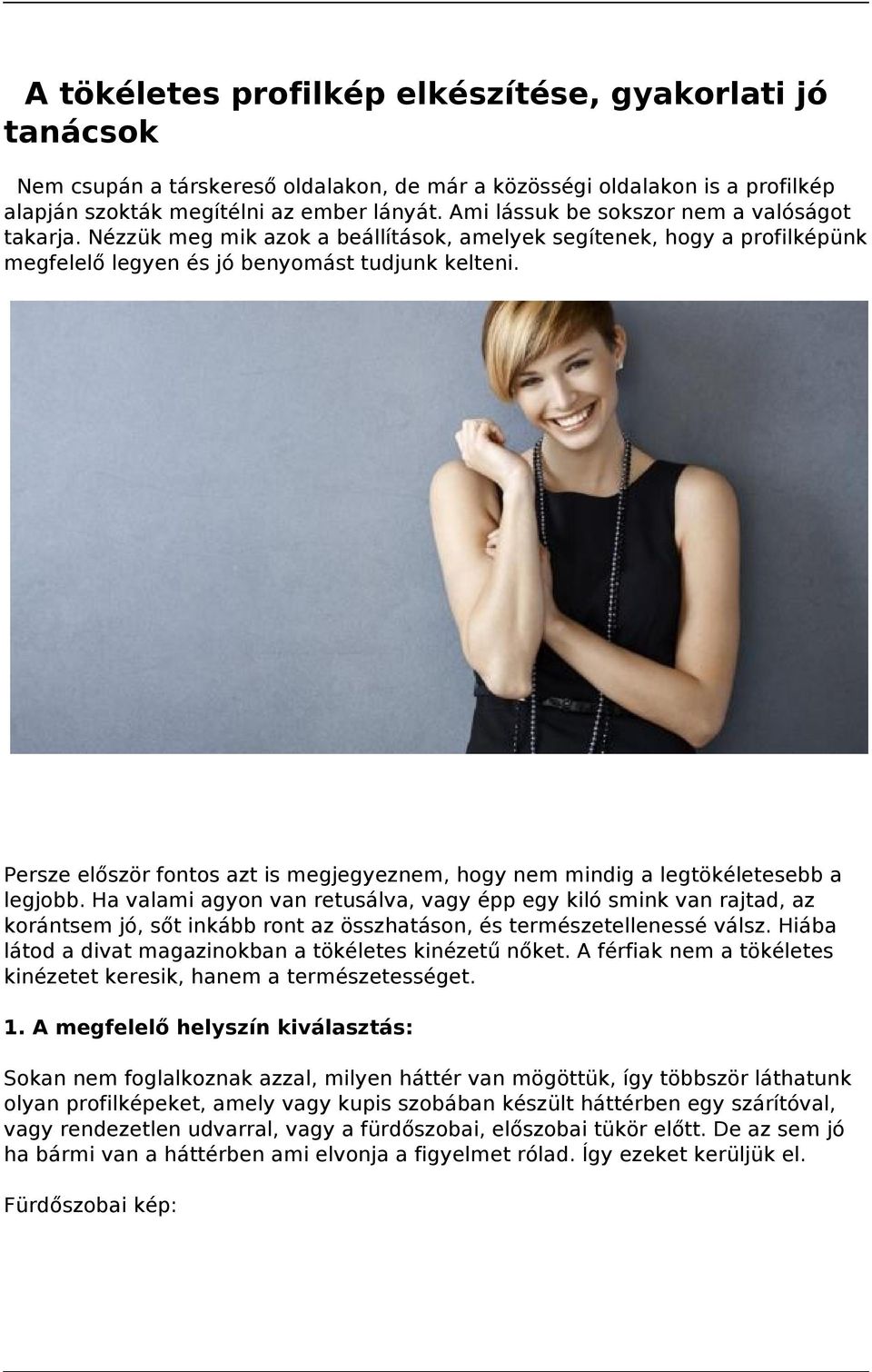 Persze először fontos azt is megjegyeznem, hogy nem mindig a legtökéletesebb a legjobb.