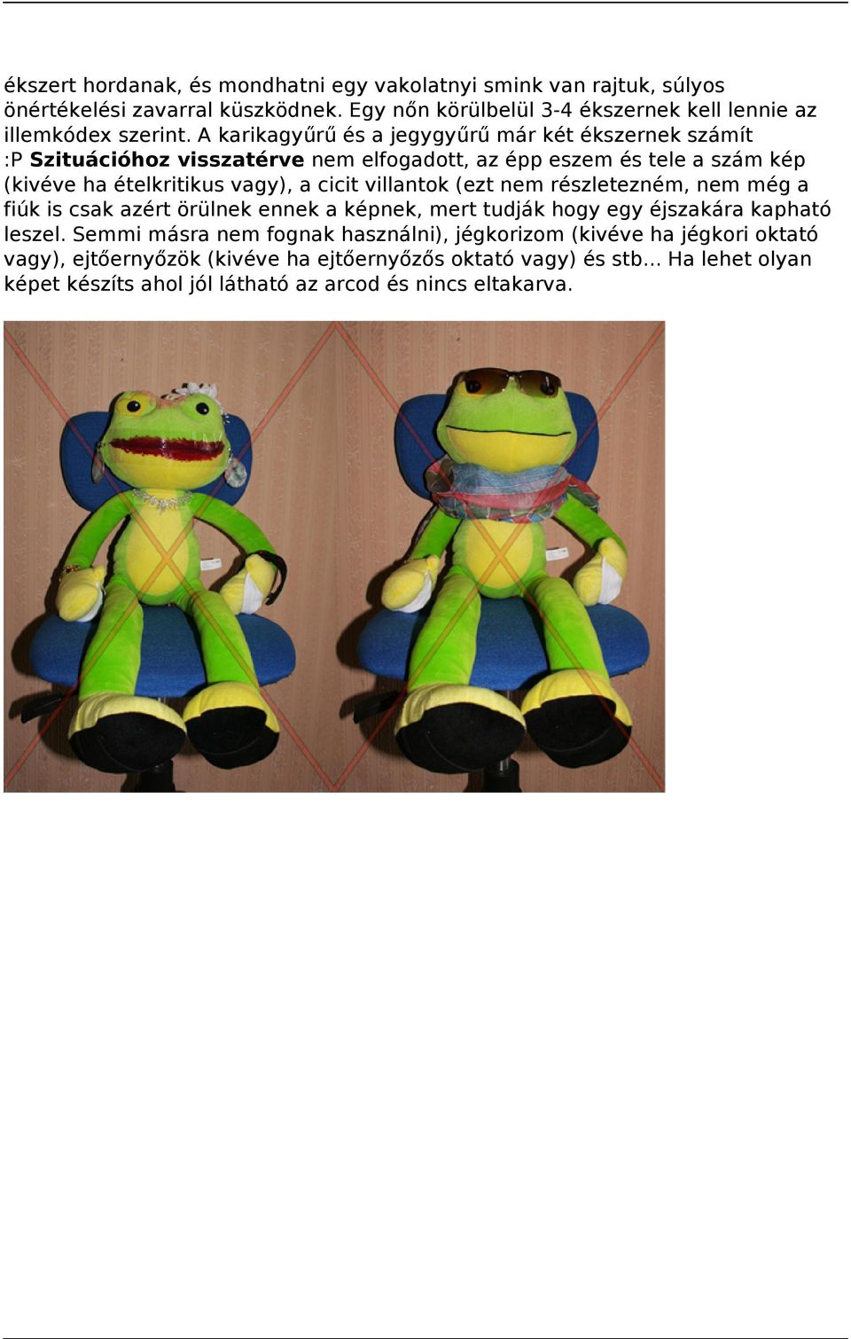 villantok (ezt nem részletezném, nem még a fiúk is csak azért örülnek ennek a képnek, mert tudják hogy egy éjszakára kapható leszel.