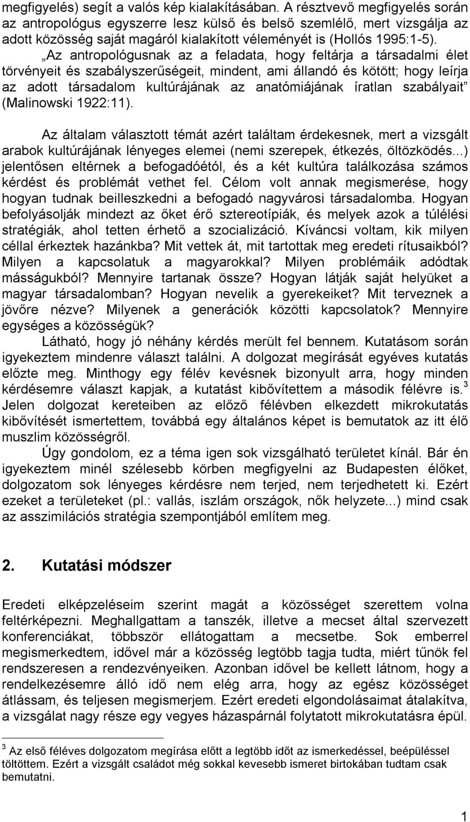 Az antropológusnak az a feladata, hogy feltárja a társadalmi élet törvényeit és szabályszerűségeit, mindent, ami állandó és kötött; hogy leírja az adott társadalom kultúrájának az anatómiájának