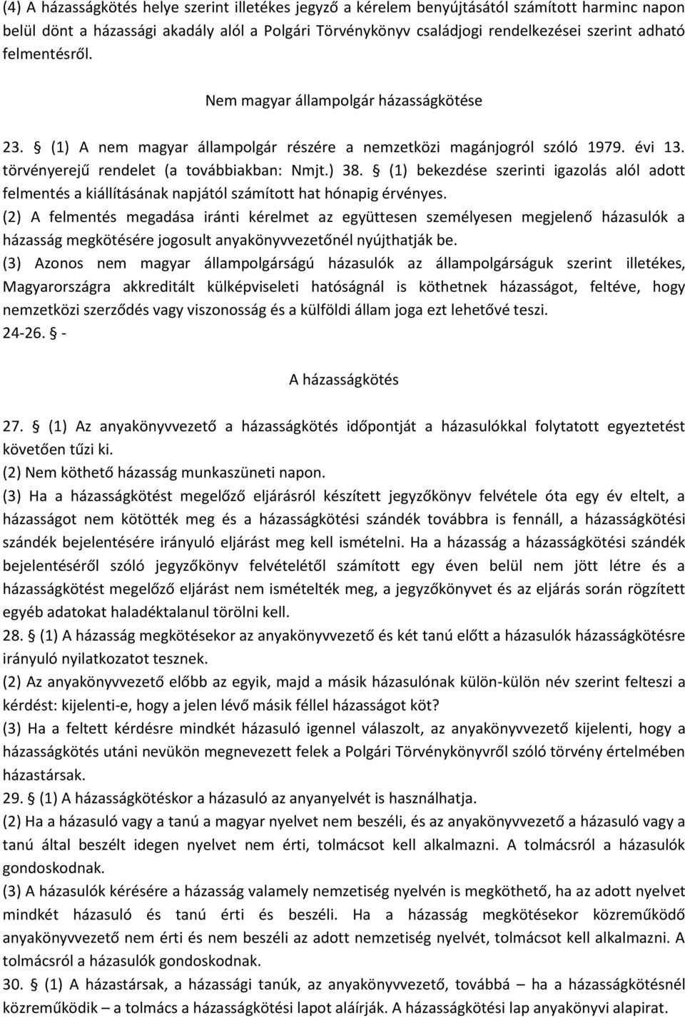 (1) bekezdése szerinti igazolás alól adott felmentés a kiállításának napjától számított hat hónapig érvényes.