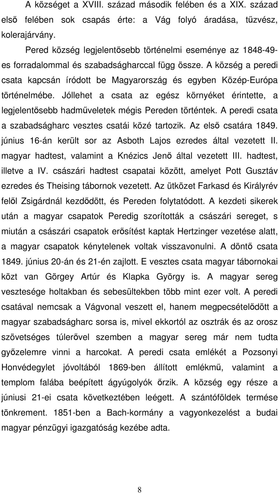 A község a peredi csata kapcsán íródott be Magyarország és egyben Közép-Európa történelmébe. Jóllehet a csata az egész környéket érintette, a legjelentősebb hadműveletek mégis Pereden történtek.