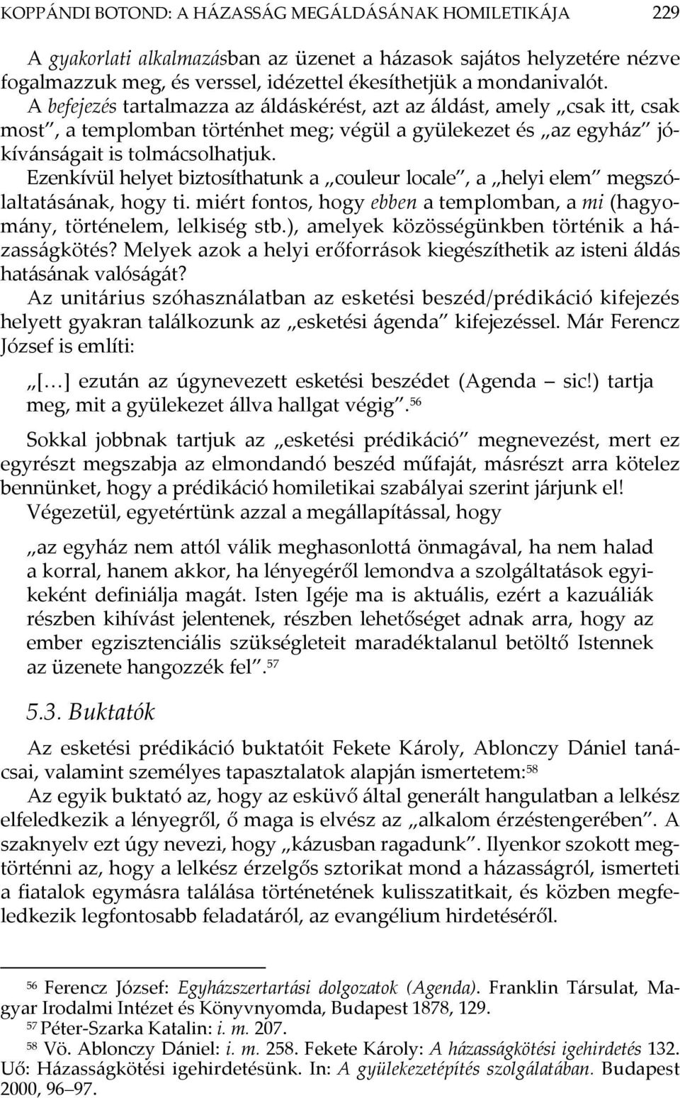 Ezenkívül helyet biztosíthatunk a couleur locale, a helyi elem megszólaltatásának, hogy ti. miért fontos, hogy ebben a templomban, a mi (hagyomány, történelem, lelkiség stb.