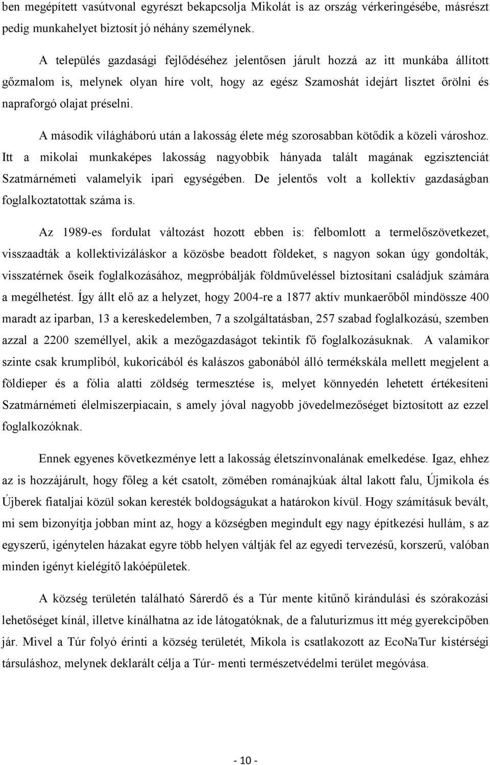 A második világháború után a lakosság élete még szorosabban kötődik a közeli városhoz.