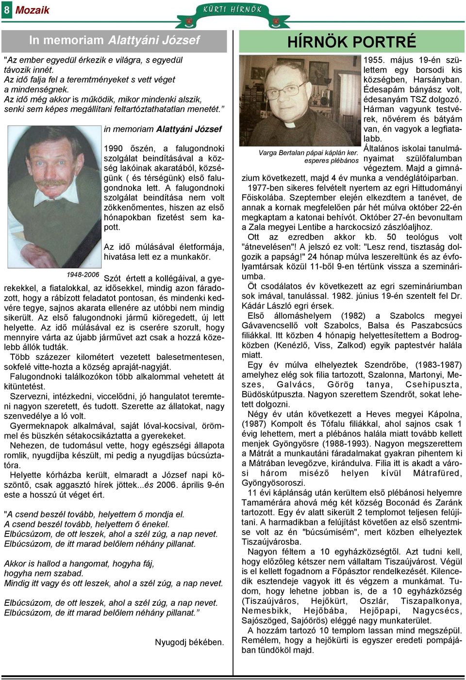 in memoriam Alattyáni József 1990 őszén, a falugondnoki szolgálat beindításával a község lakóinak akaratából, községünk ( és térségünk) első falugondnoka lett.