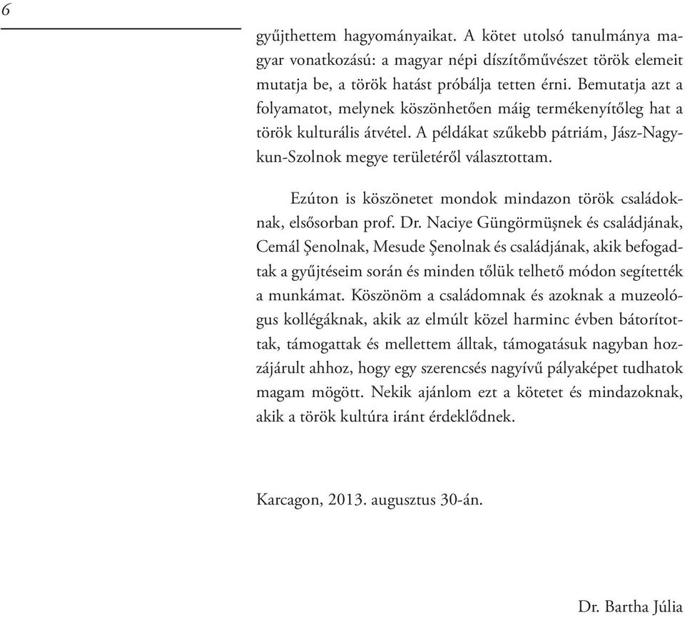 Ezúton is köszönetet mondok mindazon török családoknak, elsősorban prof. Dr.