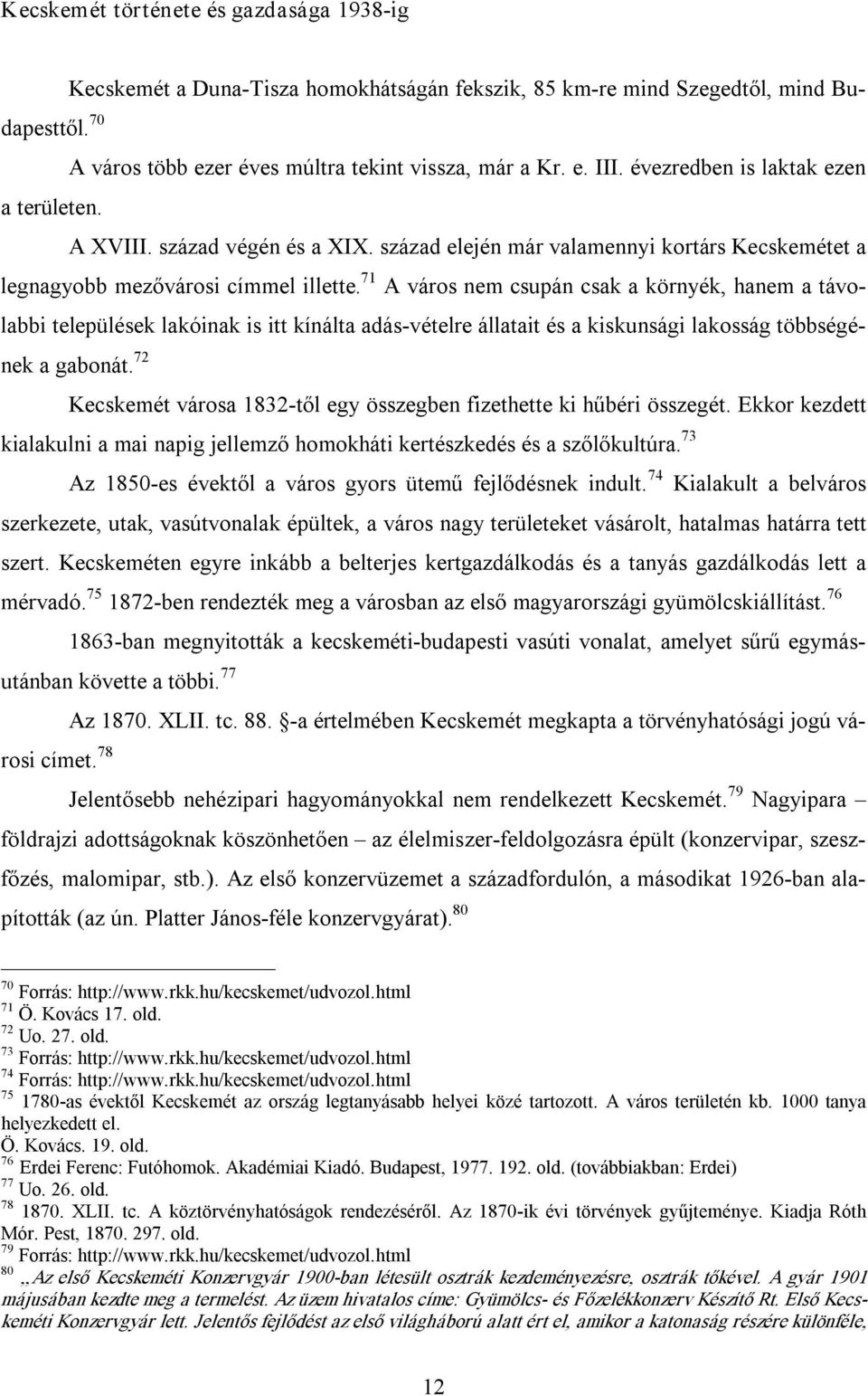 71 A város nem csupán csak a környék, hanem a távolabbi települések lakóinak is itt kínálta adás vételre állatait és a kiskunsági lakosság többségének a gabonát.