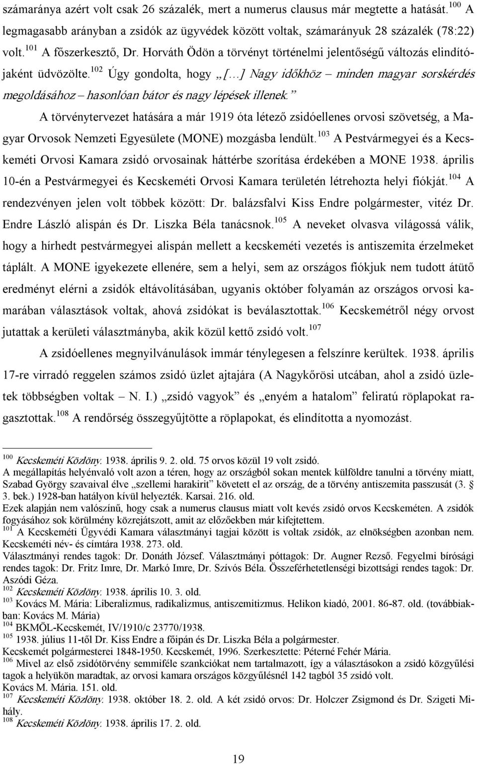 102 Úgy gondolta, hogy [ ] Nagy időkhöz minden magyar sorskérdés megoldásához hasonlóan bátor és nagy lépések illenek.