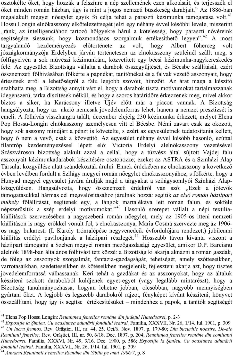 41 Hossu Longin elnökasszony elkötelezettségét jelzi egy néhány évvel későbbi levele, miszerint ránk, az intelligenciához tartozó hölgyekre hárul a kötelesség, hogy paraszti nővéreink segítségére