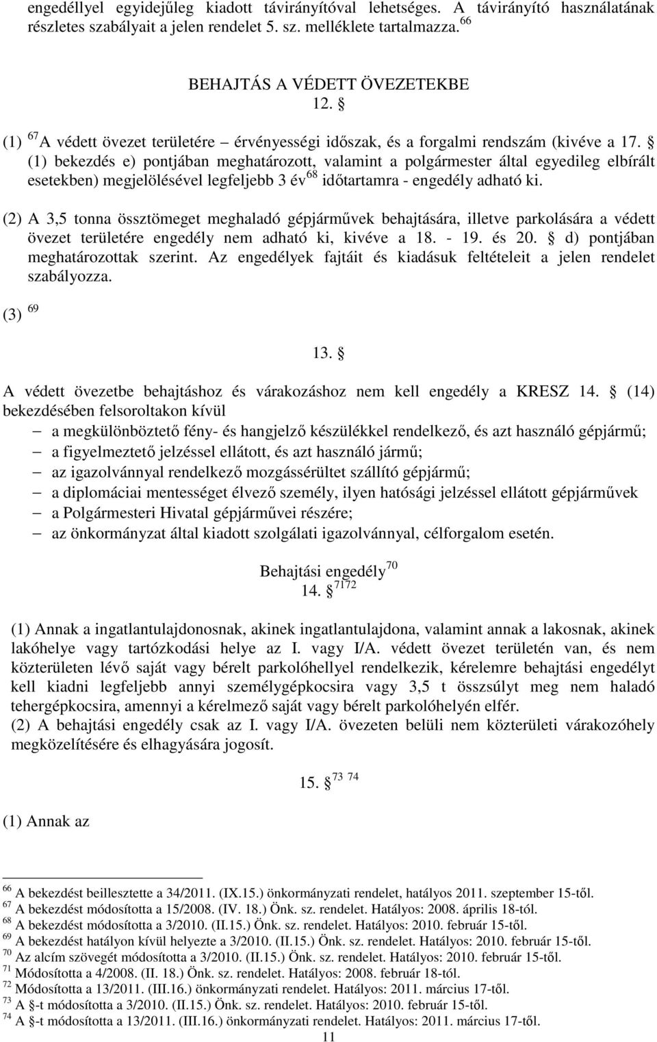 (1) bekezdés e) pontjában meghatározott, valamint a polgármester által egyedileg elbírált esetekben) megjelölésével legfeljebb 3 év 68 időtartamra - engedély adható ki.