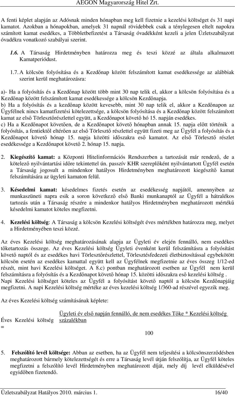 vonatkozó szabályai szerint. 1.6. A Társaság Hirdetményben határozza meg és teszi közzé az általa alkalmazott Kamatperiódust. 1.7.