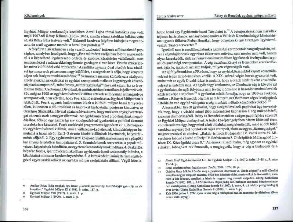 50 A folyóirat első számában a cég vezetői "szózatot" intéznek a főtisztelendő papsághoz, amelyben leszögezik, hogy:,,ez a müintézet czéljaiban fölötte nagyszabású s a képzelhető legdíszesebb oltárok