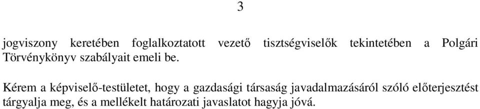 Kérem a képviselő-testületet, hogy a gazdasági társaság