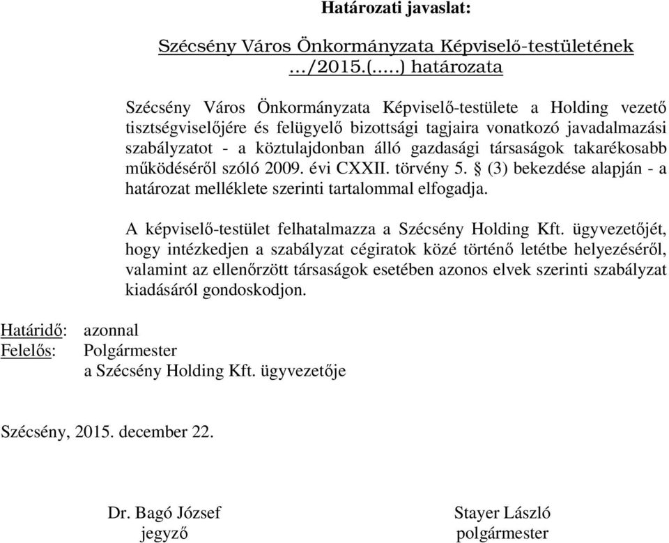 gazdasági társaságok takarékosabb működéséről szóló 2009. évi CXXII. törvény 5. (3) bekezdése alapján - a határozat melléklete szerinti tartalommal elfogadja.