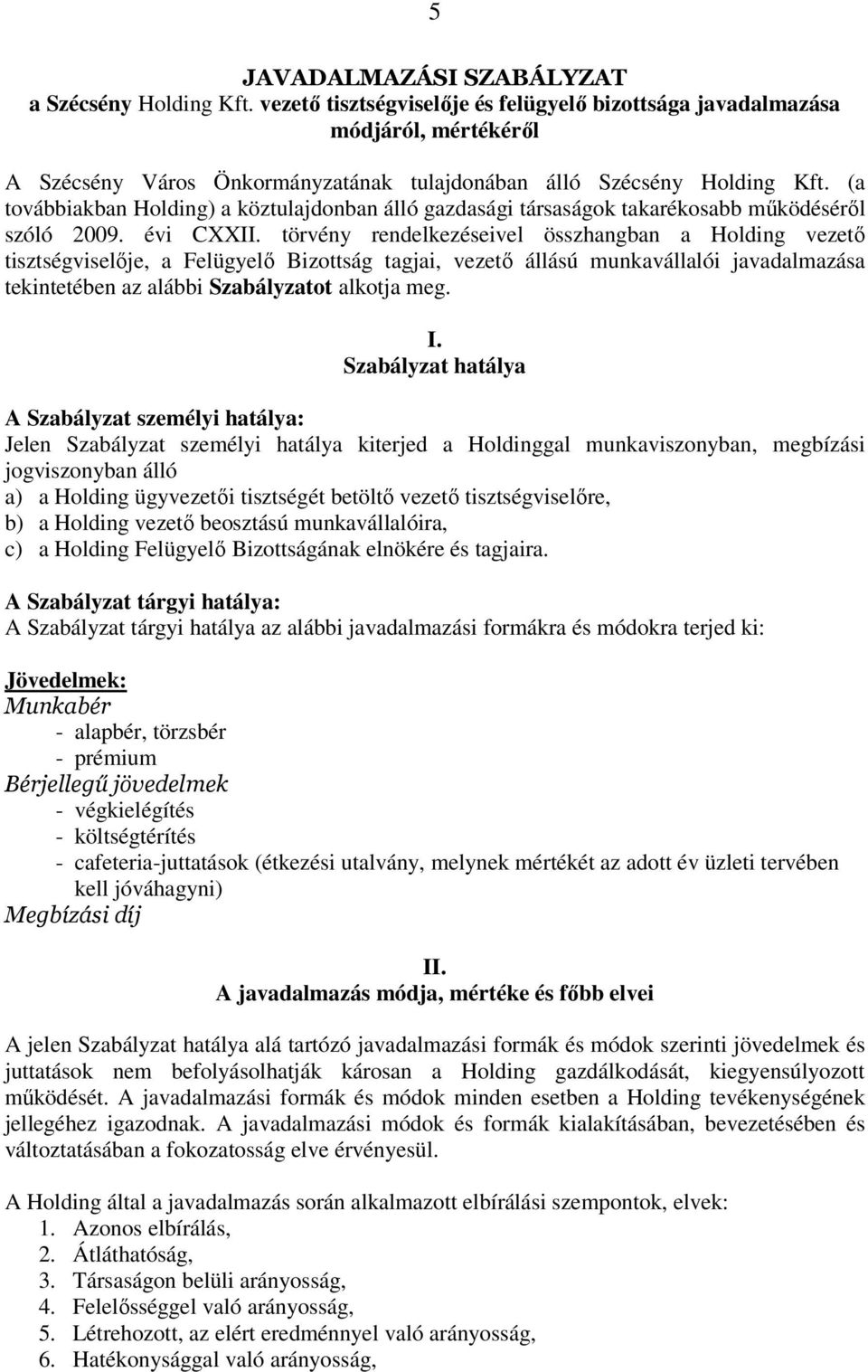 (a továbbiakban Holding) a köztulajdonban álló gazdasági társaságok takarékosabb működéséről szóló 2009. évi CXXII.