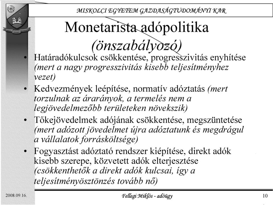 csökkentése, megszüntetése (mert adózott jövedelmet újra adóztatunk t és megdrágul a vállalatok forrásköltsége) Fogyasztást adóztató rendszer kiépítése, direkt