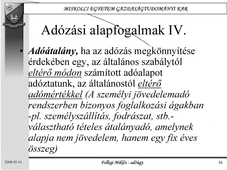 adóalapot adóztatunk, az általánostól eltérő adómértékkel (A személyi jövedelemadó rendszerben bizonyos