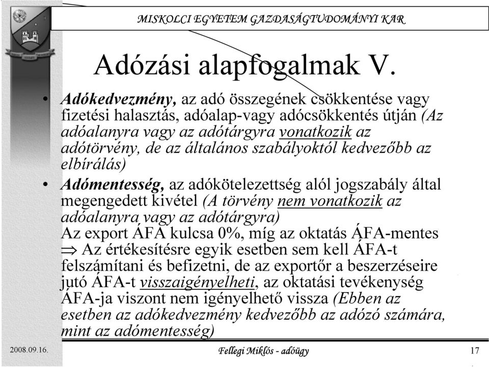 szabályoktól kedvezőbb az elbírálás) Adómentesség, az adókötelezettség alól jogszabály által megengedett kivétel (A törvény nem vonatkozik az adóalanyra vagy az adótárgyra) Az export ÁFA