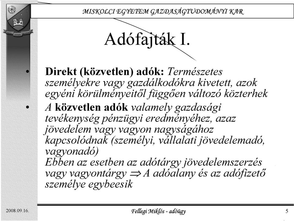 változó közterhek A közvetlen adók valamely gazdasági tevékenység pénzügyi eredményéhez, azaz jövedelem vagy vagyon