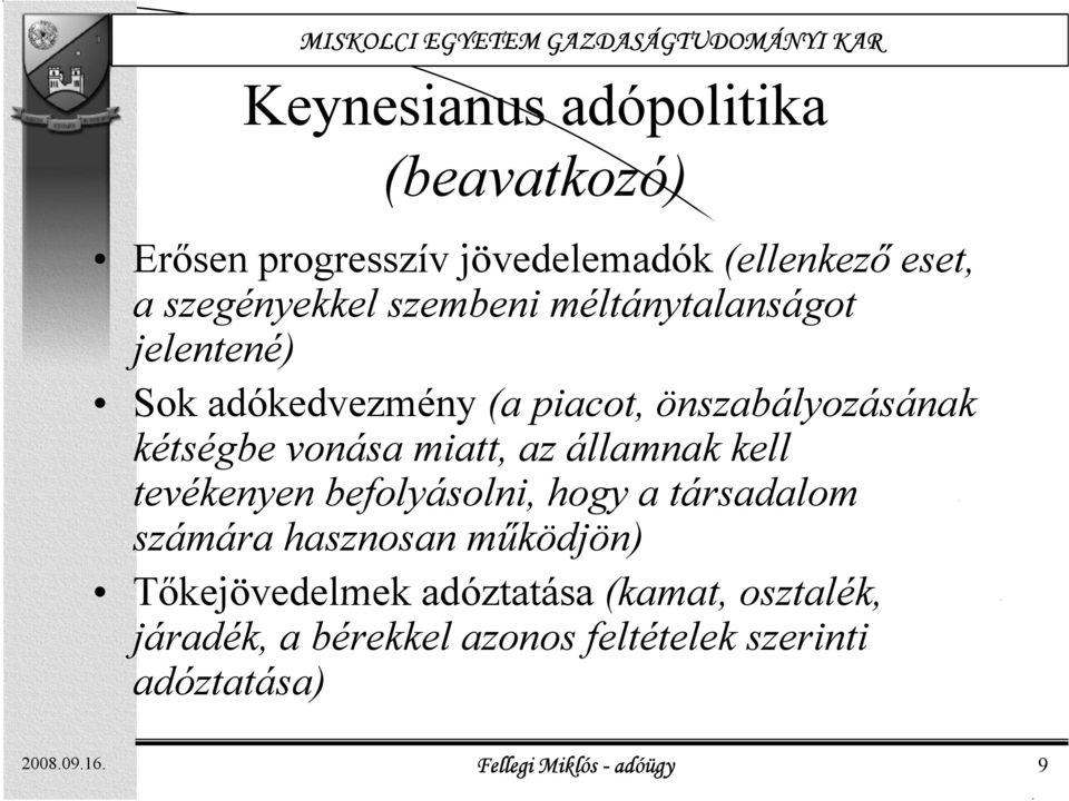 az államnak kell tevékenyen befolyásolni, hogy a társadalom számára hasznosan működjön) Tőkejövedelmek