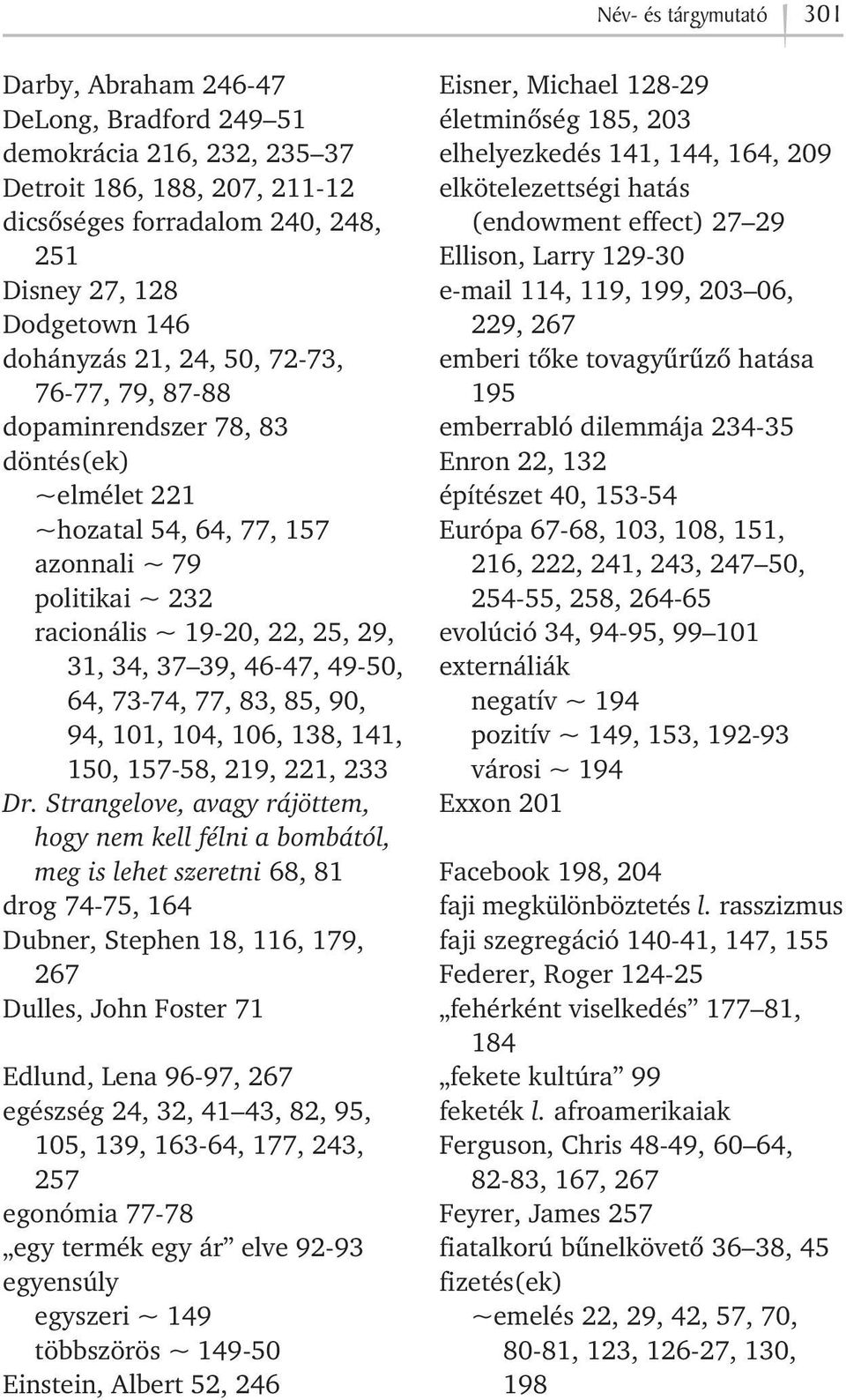 46-47, 49-50, 64, 73-74, 77, 83, 85, 90, 94, 101, 104, 106, 138, 141, 150, 157-58, 219, 221, 233 Dr.