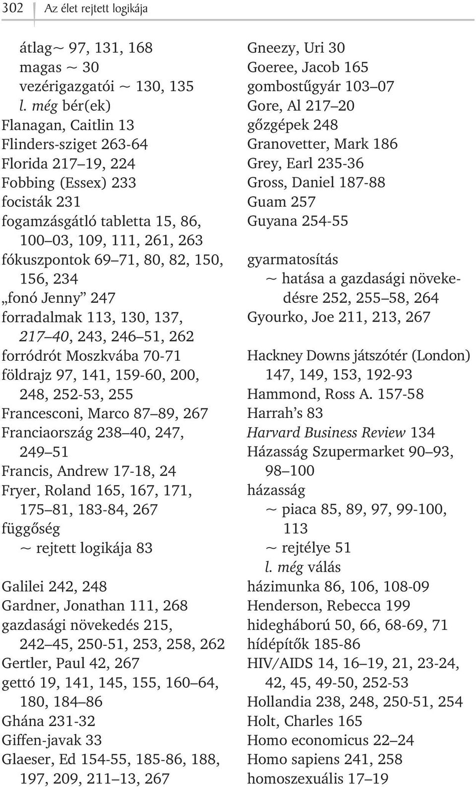 156, 234 fonó Jenny 247 forradalmak 113, 130, 137, 217 40, 243, 246 51, 262 forródrót Moszkvába 70-71 földrajz 97, 141, 159-60, 200, 248, 252-53, 255 Francesconi, Marco 87 89, 267 Franciaország 238