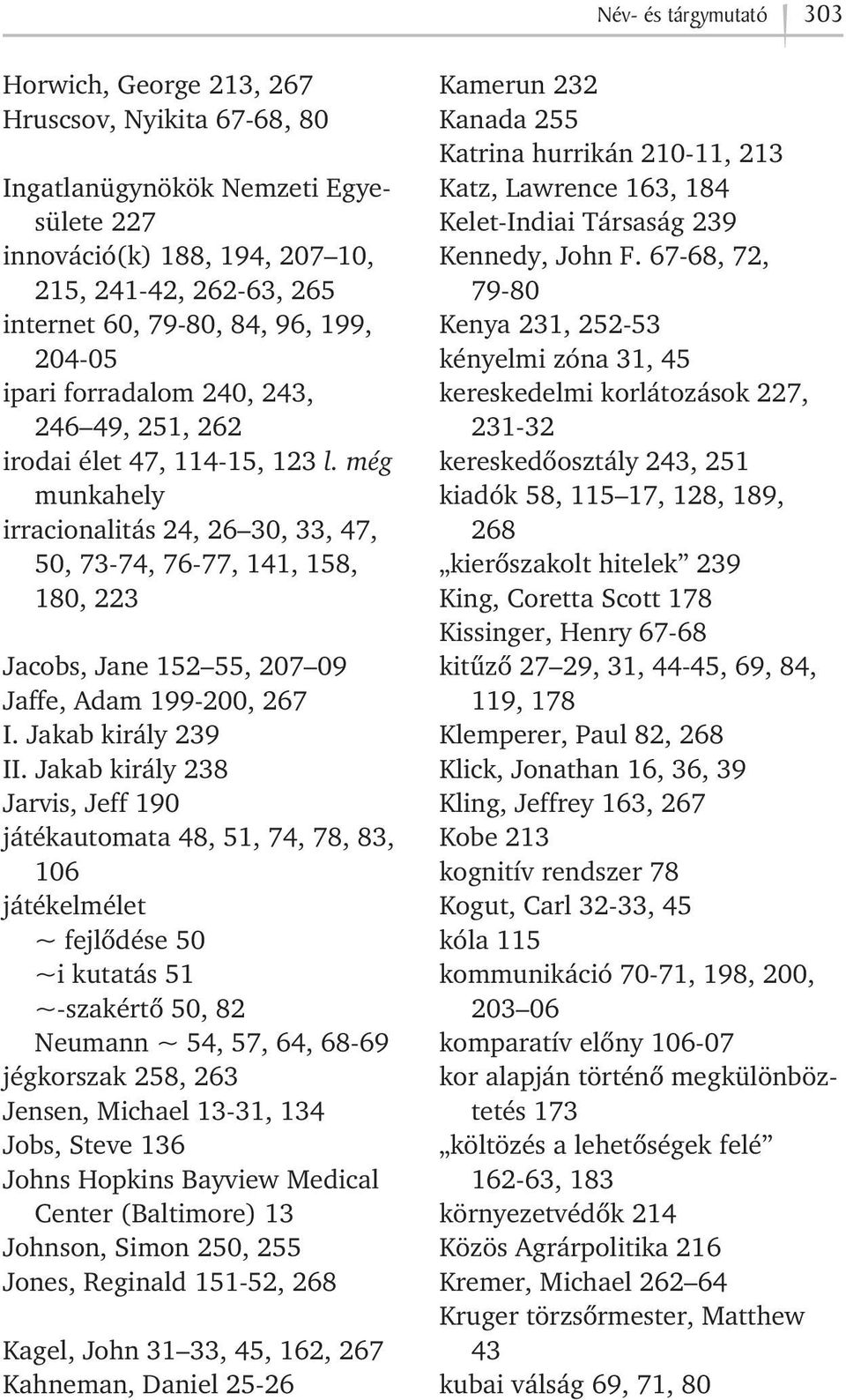 még munkahely irracionalitás 24, 26 30, 33, 47, 50, 73-74, 76-77, 141, 158, 180, 223 Jacobs, Jane 152 55, 207 09 Jaffe, Adam 199-200, 267 I. Jakab király 239 II.