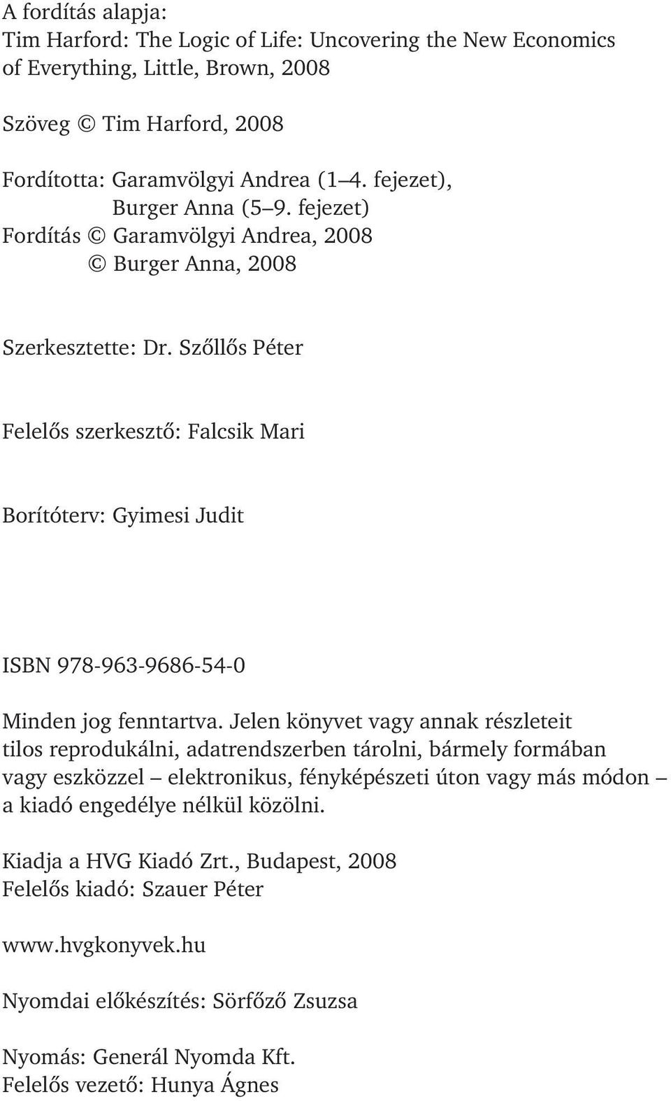 Szõllõs Péter Felelõs szerkesztõ: Falcsik Mari Borítóterv: Gyimesi Judit ISBN 978-963-9686-54-0 Minden jog fenntartva.