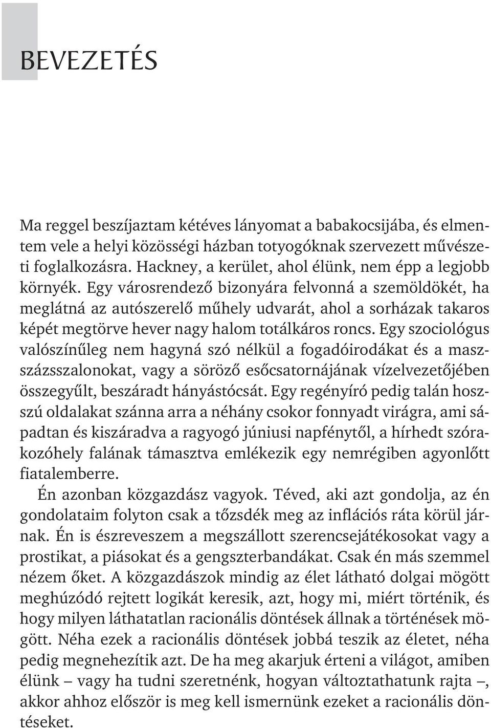 Egy városrendezõ bizonyára felvonná a szemöldökét, ha meglátná az autószerelõ mûhely udvarát, ahol a sorházak takaros képét megtörve hever nagy halom totálkáros roncs.