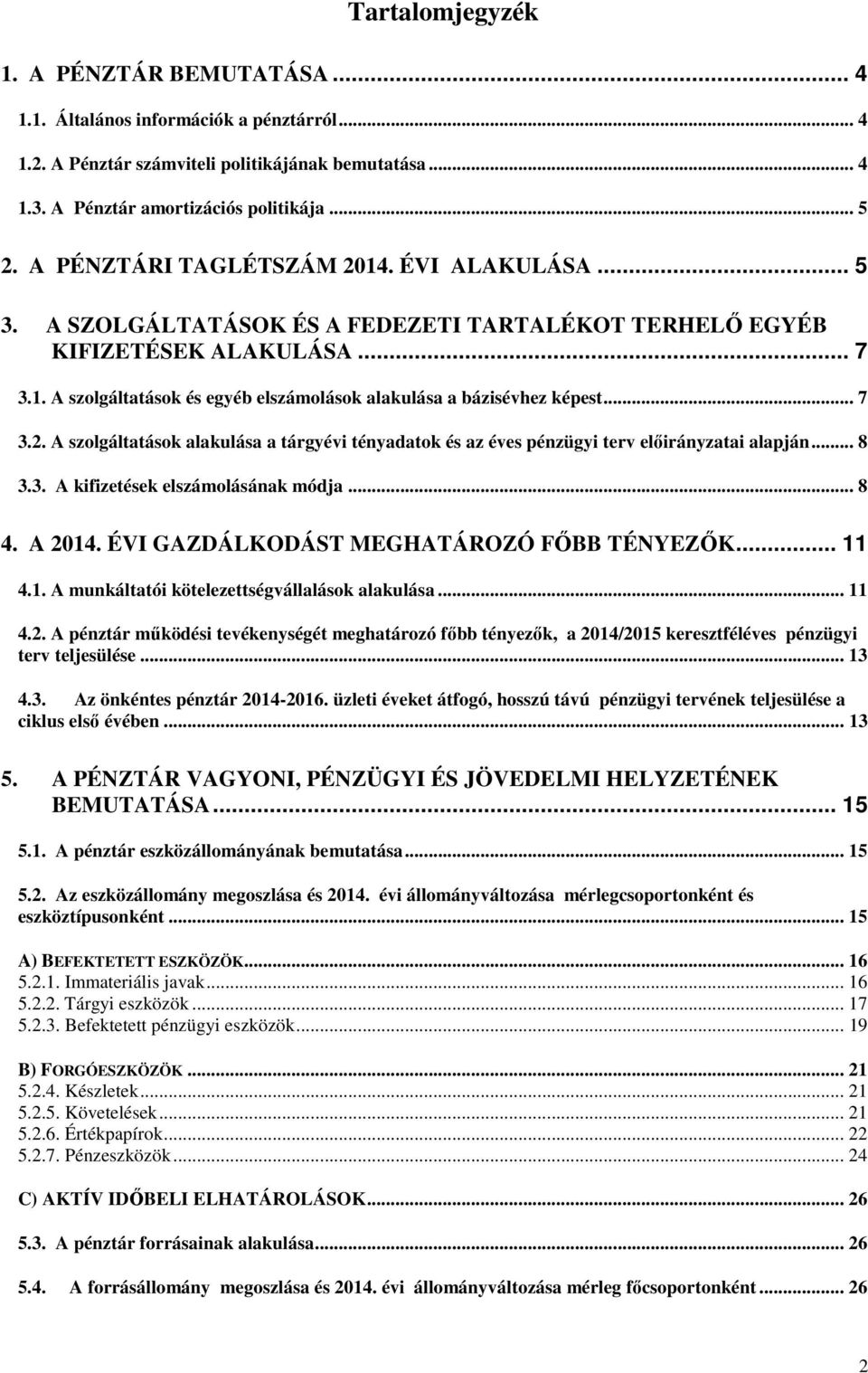 .. 7 3.2. A szolgáltatások alakulása a tárgyévi tényadatok és az éves pénzügyi terv előirányzatai alapján... 8 3.3. A kifizetések elszámolásának módja... 8 4. A 214.