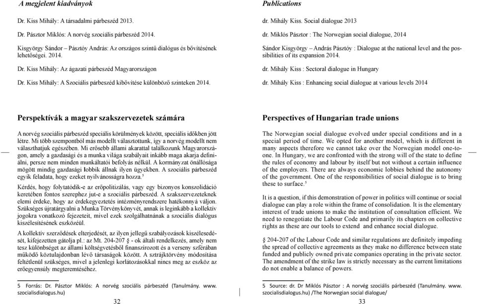 Kiss Mihály: A Szociális párbeszéd kibővítése különböző szinteken 2014. Publications dr. Mihály Kiss. Social dialogue 2013 dr.