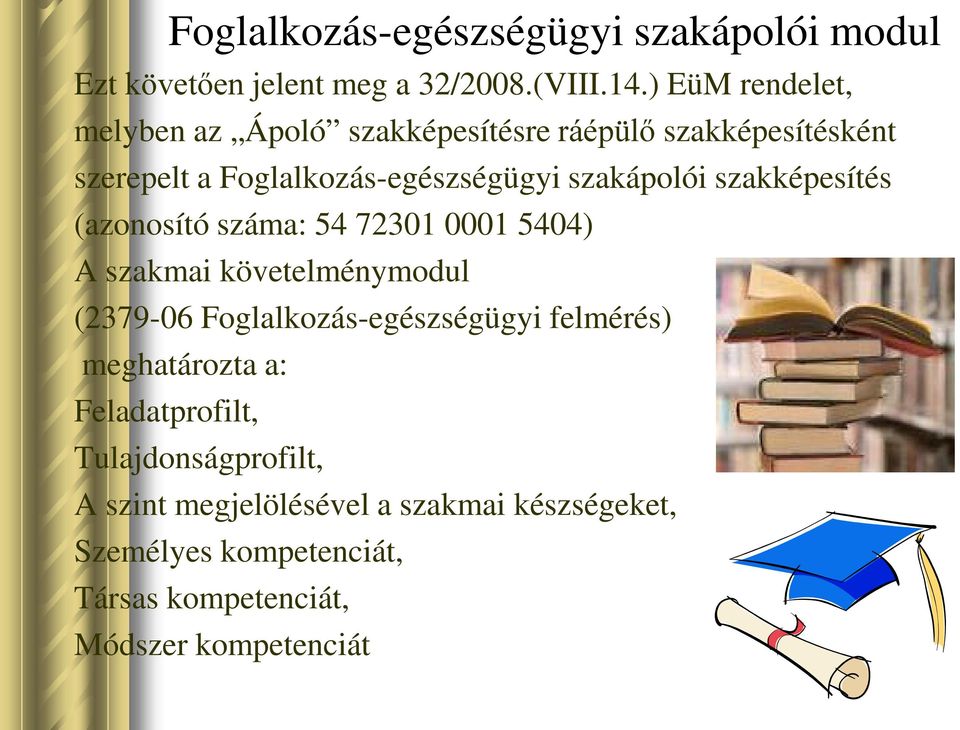 szakképesítés (azonosító száma: 54 72301 0001 5404) A szakmai követelménymodul (2379-06 Foglalkozás-egészségügyi felmérés)