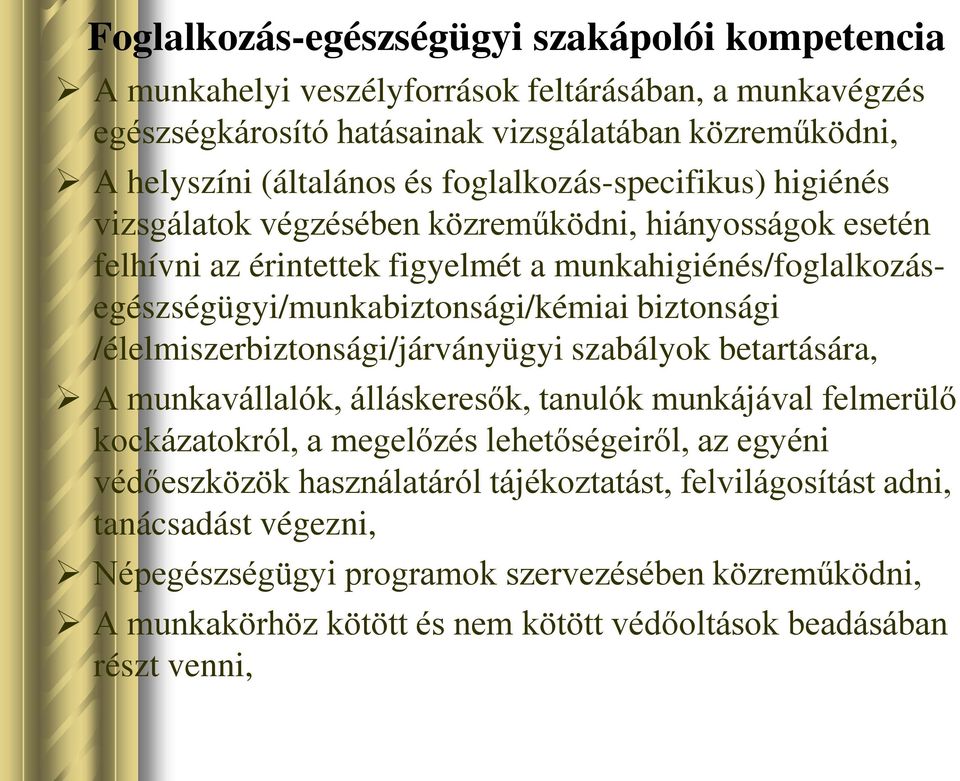 biztonsági /élelmiszerbiztonsági/járványügyi szabályok betartására, A munkavállalók, álláskeresők, tanulók munkájával felmerülő kockázatokról, a megelőzés lehetőségeiről, az egyéni