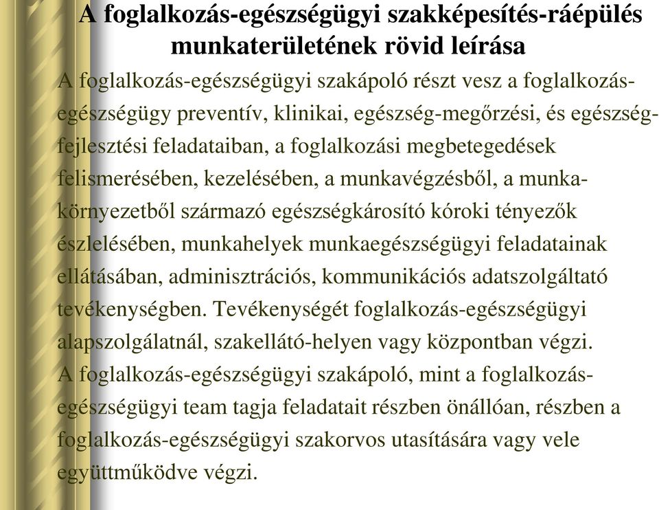 munkahelyek munkaegészségügyi feladatainak ellátásában, adminisztrációs, kommunikációs adatszolgáltató tevékenységben.