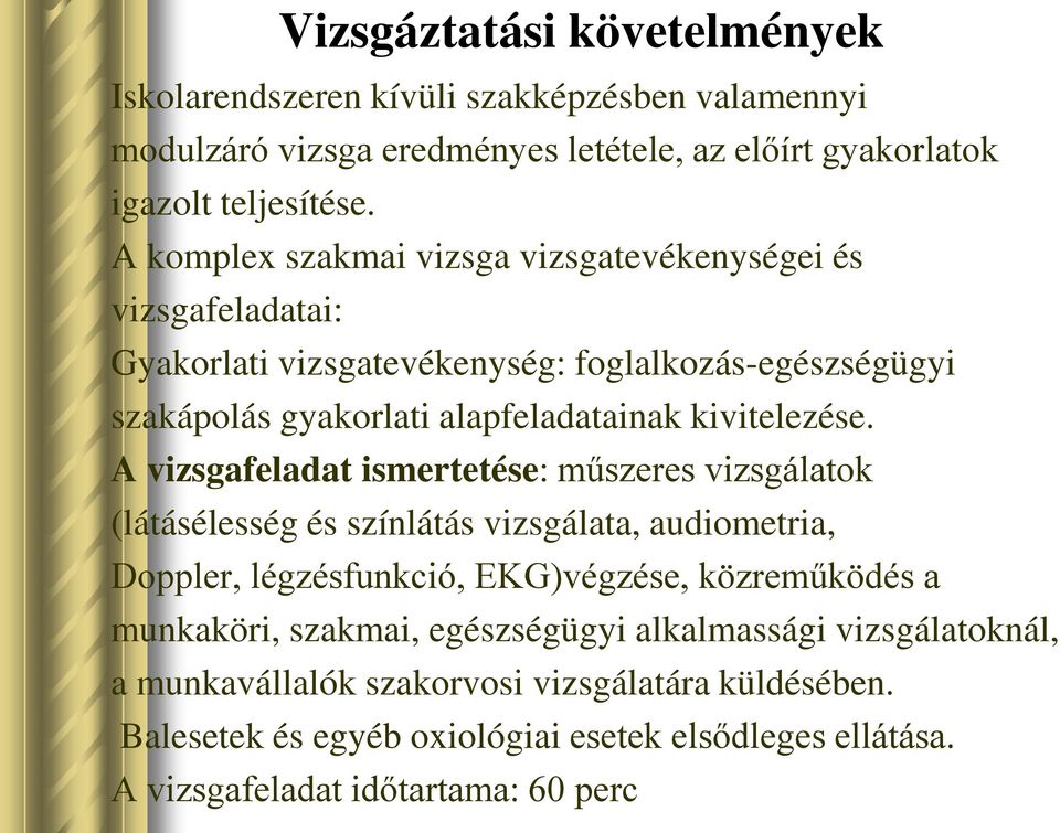 A vizsgafeladat ismertetése: műszeres vizsgálatok (látásélesség és színlátás vizsgálata, audiometria, Doppler, légzésfunkció, EKG)végzése, közreműködés a munkaköri,