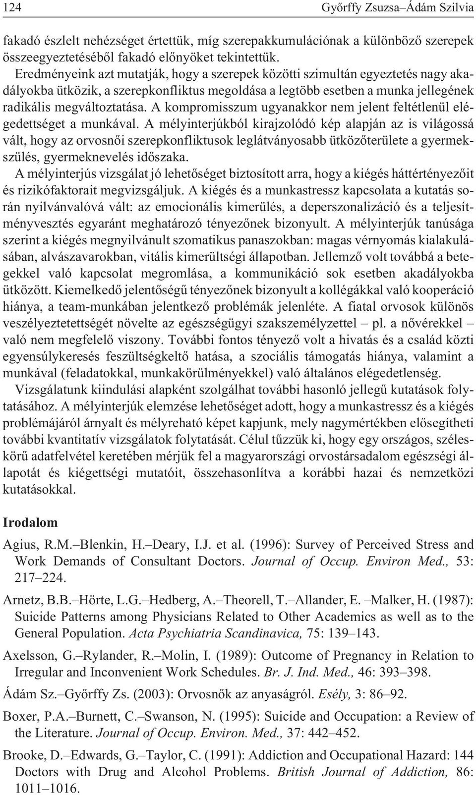 A kompromisszum ugyanakkor nem jelent feltétlenül elégedettséget a munkával.