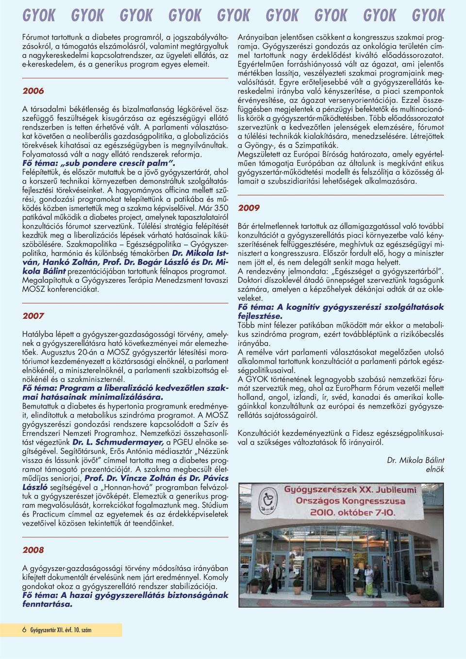 2006 A társadalmi békétlenség és bizalmatlanság légkörével öszszefüggő feszültségek kisugárzása az egészségügyi ellátó rendszerben is tetten érhetővé vált.