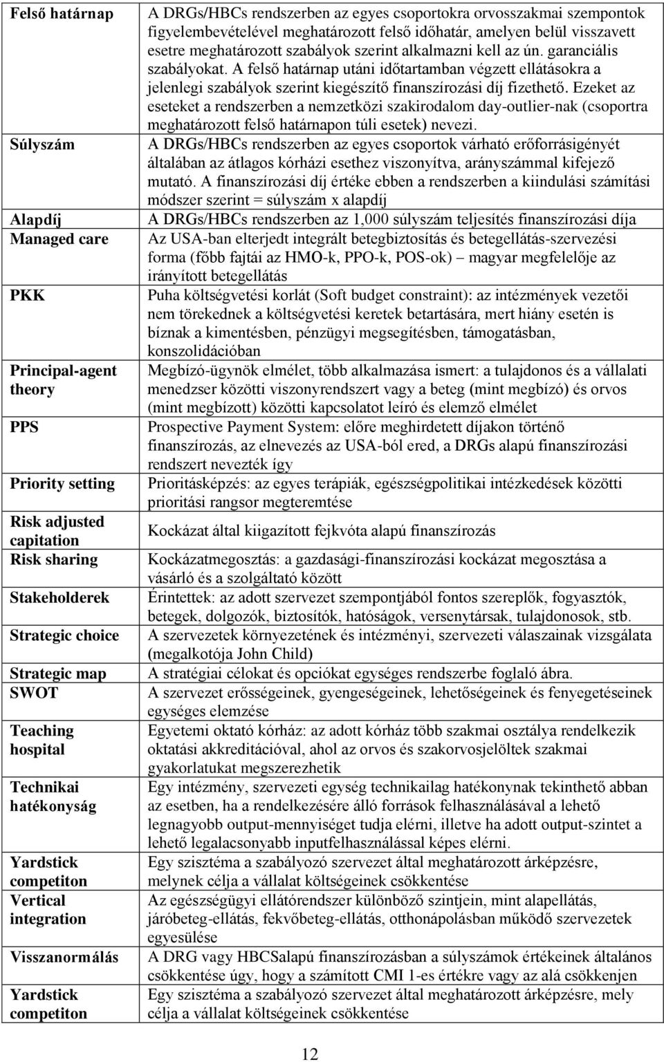 meghatározott felső időhatár, amelyen belül visszavett esetre meghatározott szabályok szerint alkalmazni kell az ún. garanciális szabályokat.