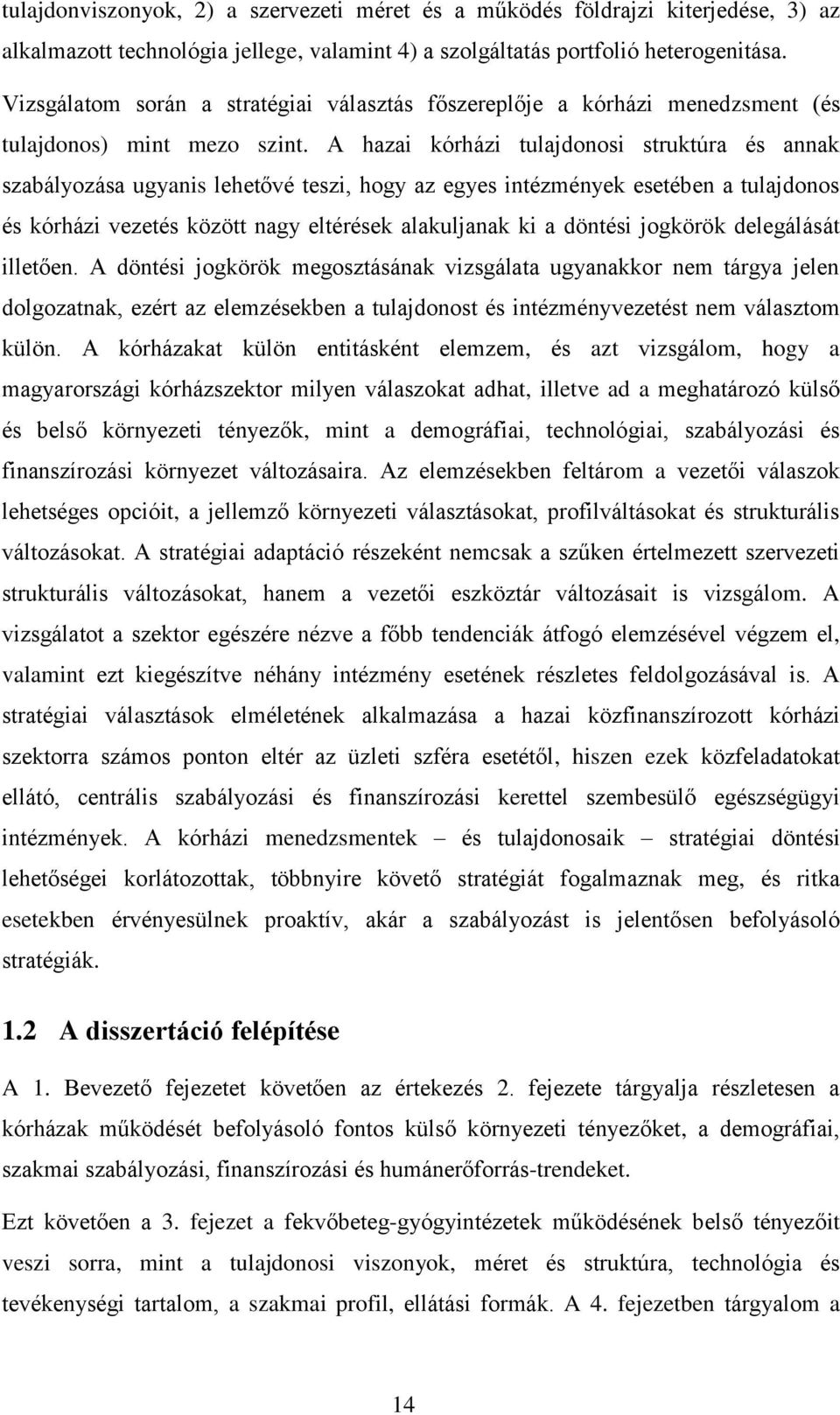 A hazai kórházi tulajdonosi struktúra és annak szabályozása ugyanis lehetővé teszi, hogy az egyes intézmények esetében a tulajdonos és kórházi vezetés között nagy eltérések alakuljanak ki a döntési