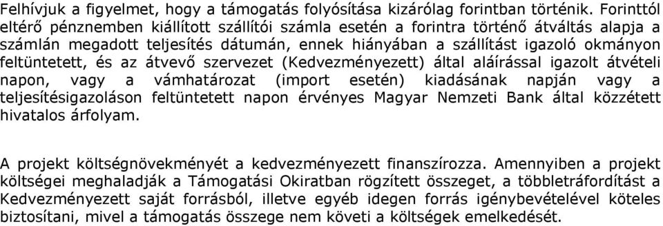 az átvevő szervezet (Kedvezményezett) által aláírással igazolt átvételi napon, vagy a vámhatározat (import esetén) kiadásának napján vagy a teljesítésigazoláson feltüntetett napon érvényes Magyar