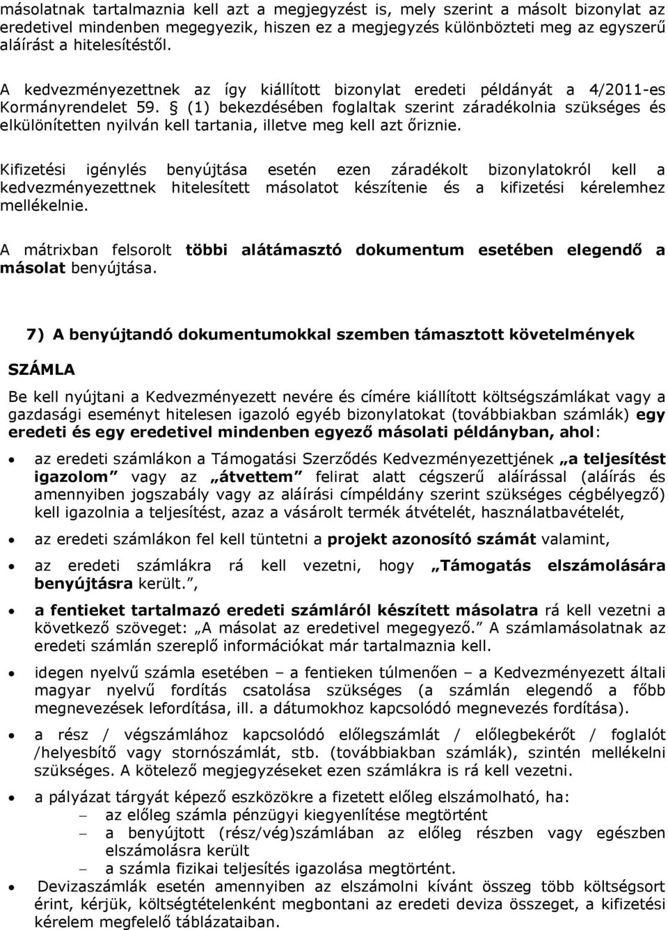 (1) bekezdésében foglaltak szerint záradékolnia szükséges és elkülönítetten nyilván kell tartania, illetve meg kell azt őriznie.