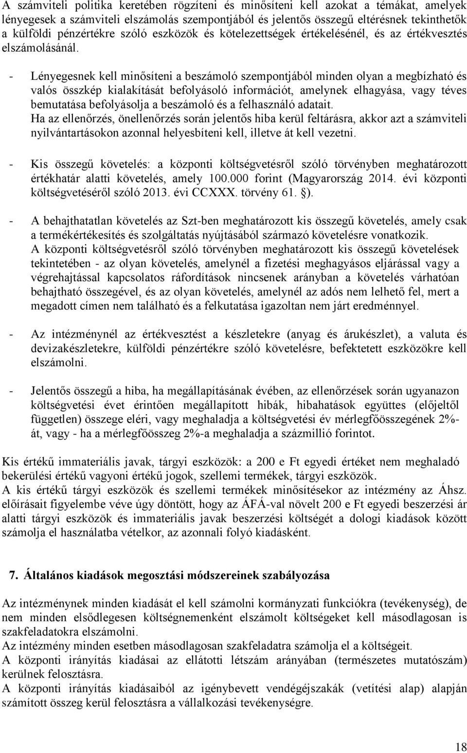 - Lényegesnek kell minősíteni a beszámoló szempontjából minden olyan a megbízható és valós összkép kialakítását befolyásoló információt, amelynek elhagyása, vagy téves bemutatása befolyásolja a